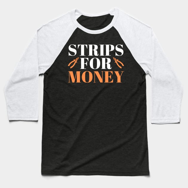 Strips For Money Electrician Strips Baseball T-Shirt by Azz4art
